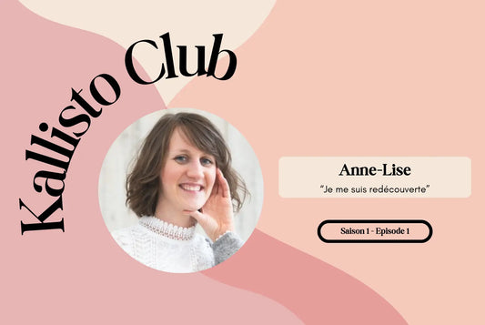 Podcast Kallisto club épisode 1: Anne-Lise, je me suis redécouverte avec photo de l'invitée